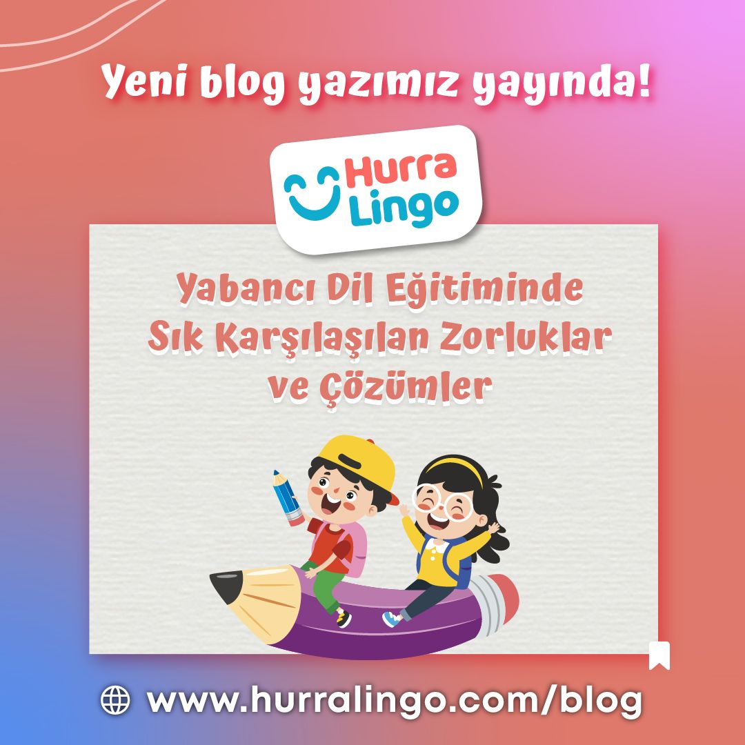 Yabancı Dil Eğitiminde Sık Karşılaşılan Zorluklar ve Çözümleri